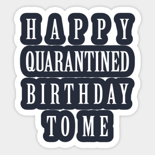 Happy Quarantined Birthday to me Sticker